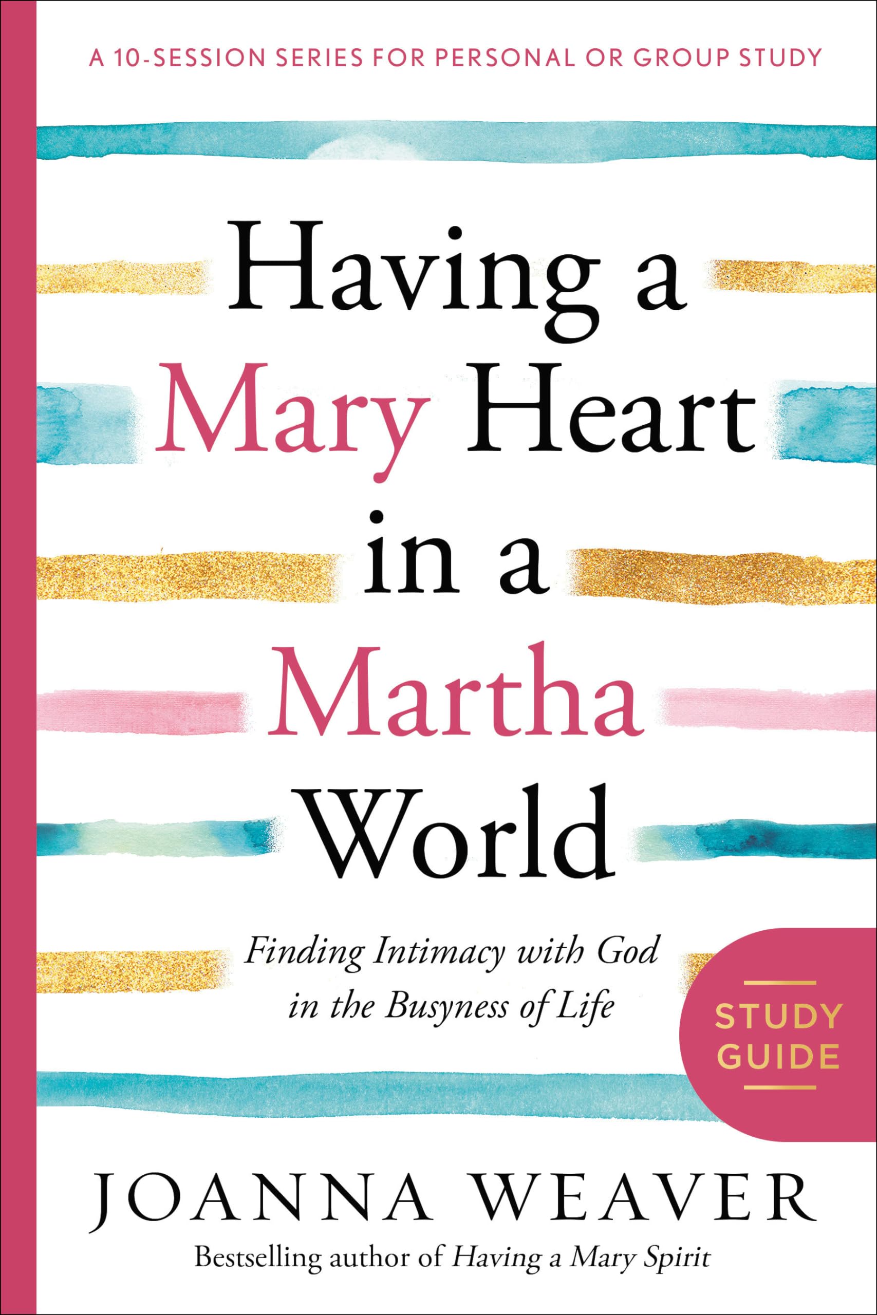 Finding Intimacy with God in a Busy World: A 10-session Study Guide for Personal or Group Study